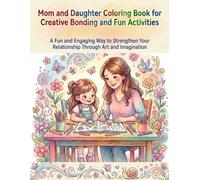 Mom & Daughter Coloring Book: Celebrate the Bond with Heartwarming Illustrations: Creative Moments for Mothers and Daughters of All Ages - Relaxing Activities for Quality Time
