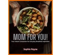 Mom for You! Your Instant Companion for Everyday Breakfast Inspiration: A Global Breakfast Culinary Journey with 30 famous breakfast recipes for Busy ... Breakfast Planning Stress-Free & Joyful.