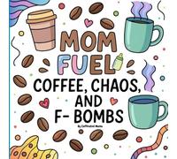 Mom Fuel: Coffee, Chaos, And F-Bombs