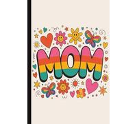 MOM. Funny & Heartwarming Mom Gift | Cute Lined Journal with Inspirational Quotes on Interior Pages: A Sweet & Humorous Keepsake for Moms, Grandmas & ... Day, Birthdays & Token of Appreciation.