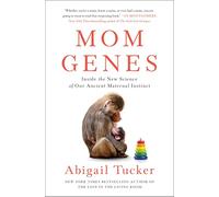 Mom Genes: Inside the New Science of Our Ancient Maternal Instinct
