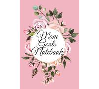 Mom Goals Notebook: Stay Organized, Inspired, and Empowered Every Day!
