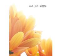 Mom Guilt Release: A Compassionate Guided Space for Forgiveness, Acceptance, and Grace