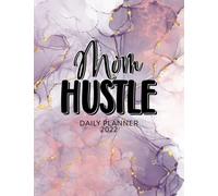 Mom Hustle 2022 Daily Planner: Daily Agenda With Hourly Schedule 15 Minute Interval, Each Week And Month On Two Pages. Jan 2022 to Dec 2022
