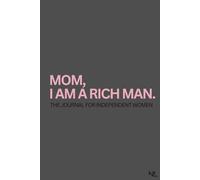 Mom, I am a rich man.: The Journal for Independent Women