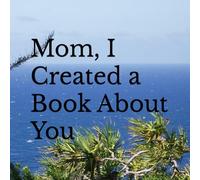 Mom, I Created a Book About You