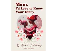Mom, I’d Love to Know Your Story - My Mom’s Testimony: A Guided Memory Journal with Thoughtful Prompts to Help Your Mother Share Her Life, Love, and ... Meaningful Gift for Mom to Treasure Forever
