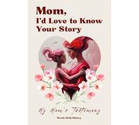 Mom, I’d Love to Know Your Story - My Mom’s Testimony: A Guided Memory Journal with Thoughtful Prompts to Help Your Mother Share Her Life, Love, and ... Meaningful Gift for Mom to Treasure Forever