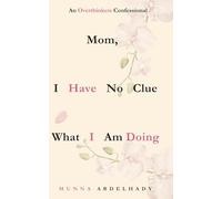 Mom, I have no clue what I am doing.: An overthinkers confessional