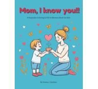 Mom, I Know You!! A Keepsake Coloring & Fill-In Memory Book for Kids: The Perfect Mother's Day Gift from Child to Mom