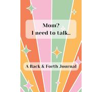 Mom? I Need to Talk: A Back & Forth Journal