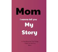 Mom,I wanna tell you about my story: In This Book Are The Things I Want To Tell You, Mom.