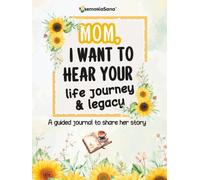 Mom, I Want to Hear Your Life Journey & Legacy: A Mother’s Guided Journal and Memory Keepsake Book with 200+ Prompts to Discover and Tell Her Story with Love