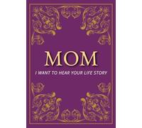 Mom, I Want to Hear Your Life Story: A guided journal to capture memories, stories, and wisdom | Perfect gift for Mother’s Day, birthdays, and Christmas