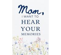 Mom, I Want To Hear Your Memories: A Guided Memory Journal with Prompts for Mom to Share Her Life, Love & Family Memories.