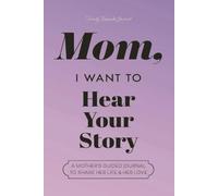 Mom, I Want to Hear Your Story: A Mother's Guided Journal to Share Her Life & Her Love (Lavender)