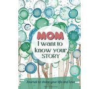 Mom I Want To Know Your Story: A Mother's Guided Journal to Share Her Life, Love, and Thoughts with Future Generations, The Perfect Gift for Every Mom!