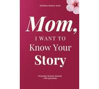 Mom, I Want To Know Your Story - Keepsake Memory Journal with Questions: A beautiful keepsake that allows you to preserve memories, family stories, and life wisdom for generations to come