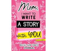 Mom, I Want to Write a Story with You: A Mother Daughter Journal Pass Back and Forth - For Bonding & Creative Writing: One Sentence at a Time