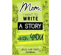 Mom, I Want to Write a Story with You: A Mother Son Journal Pass Back and Forth - For Bonding & Creative Writing: One Sentence at a Time