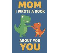 Mom I Wrote A Book About You: Personalized Dinosaur Fill In The Blank Book Prompts, A Heartwarming Mother’s Day, Birthday, or Christmas Gift from Son.