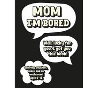 Mom, I'm Bored! Fun Coloring & Activity Book for Kids