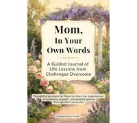Mom, In Your Own Words: A Guided Journal of Life Lessons from Challenges Overcome