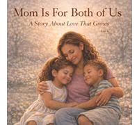 Mom Is For Both of Us: A Story About Love That Grows