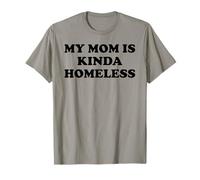 Mom is Kinda Homeless Mom Funny Mom Saying My Mama Homeless Maglietta