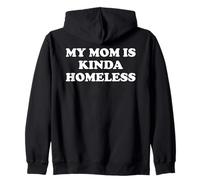 Mom is Kinda Homeless Mom Funny Mom Saying My Moms Home Less Felpa con Cappuccio