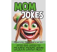 Mom Jokes: Over 100 Jokes Only A Mother Could Love