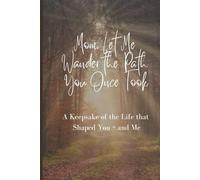 Mom, Let Me Wander the Path You Once Walked: A Keepsake of the Life that Shaped You and Me