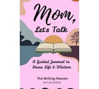 Mom Let’s Talk: A Guided Journal: Mother’s day gift book,Mom storybook (The Writing Heaven)