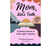 Mom Let’s Talk: A Guided Journal: Mother’s day gift book,Mom storybook (The Writing Heaven)