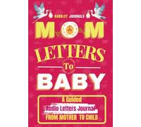 Mom Letters to Baby - A Guided Audio Letters Heirloom Journal: A Mother’s Keepsake Time Capsule for Preserving Your Love, Voice and Wisdom through Every “Open When” Milestone.