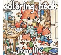 Mom Life: A Cute Animal Mom Coloring Book for All Ages