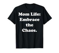 Mom Life Embrace The Chaos Parenthood Funny Saying Maglietta