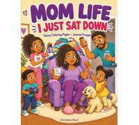 MOM LIFE | I JUST SAT DOWN: A Funny Coloring Book and Journal for Moms Who Never Get to Sit for Long