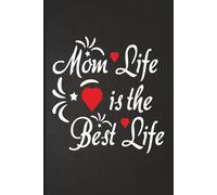 Mom Life is the Best Life, mothers day present: 120-Page Lined Journal for Mothers with Inspirational Quotes notebook
