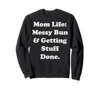 Mom Life Messy Bun And Getting Stuff Done Funny Saying Felpa