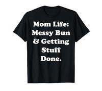 Mom Life Messy Bun And Getting Stuff Done Funny Saying Maglietta