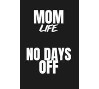 Mom Life No Days Off - Mom Notebook: 120 Lined Pages for Notes, Journaling and Daily Writing