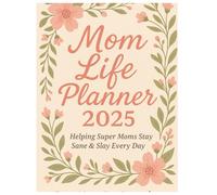 Mom Life Planner 2025: Helping Super Moms Stay Sane & Slay Every Day