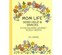 Mom Life Send Help & Snacks: A Fun Coloring Journey To Self-Worth, 30 bold and humorous designs with quotes for moms