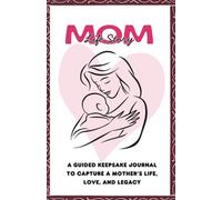 Mom Life Story: A Guided Keepsake Journal to Capture a Mother’s Life, Love, and Legacy