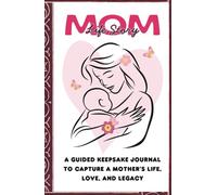 Mom Life Story: A Guided Keepsake Journal to Capture a Mother’s Life, Love, and Legacy