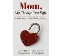 Mom, Life Through Your Eyes: A Guided Memory to Share Mother’s Life Story, Memories, Lessons Learned, & the Legacy She Wants to Leave the Family - ... it's A Thoughtful & Sentimental Keepsake Gift