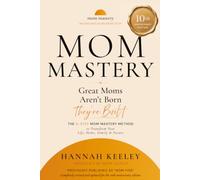 Mom Mastery: The 8-Step Mom Mastery Method to Transform Your life, Home, Family, and Future