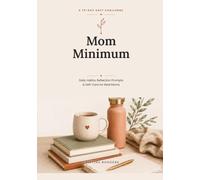 Mom Minimum: A 75-Day Soft Challenge Journal for Real Moms - Daily Habits, Reflection Prompts & Self-Care in Minutes a Day
