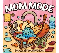 Mom Mode Coloring Book: 53 Funny Bold & Easy Designs for Mothers, Fathers, Adults, and Seniors - Cute, Simple and Relaxing for Stress-Relief